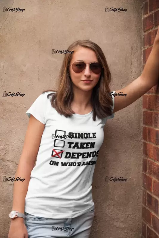 Single taken depends, tricou cu mesaj f