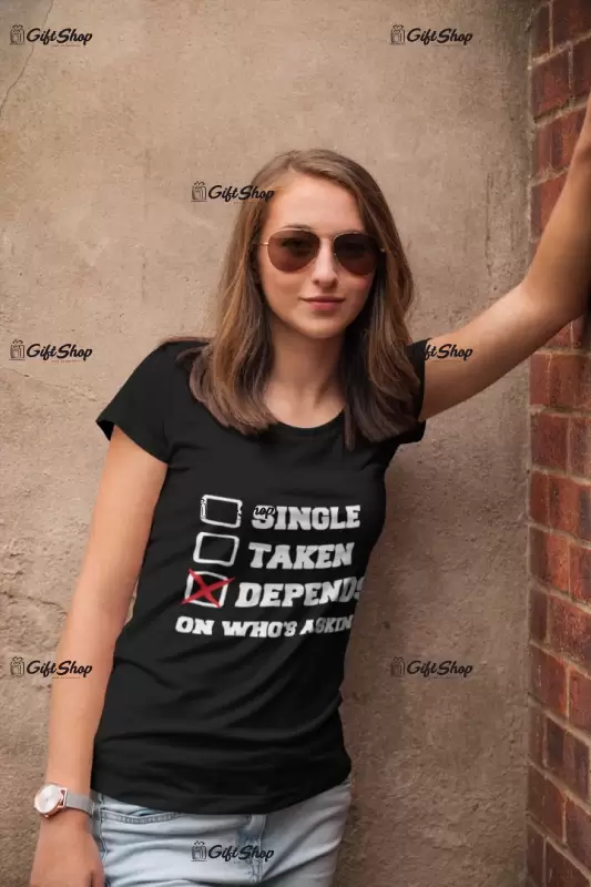 Single taken depends, tricou cu mesaj f