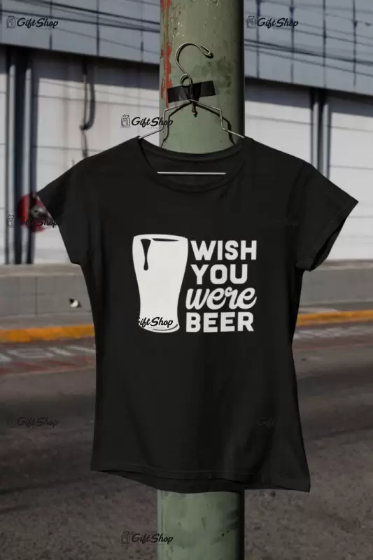 Wish you were beer, tricou cu mesaj