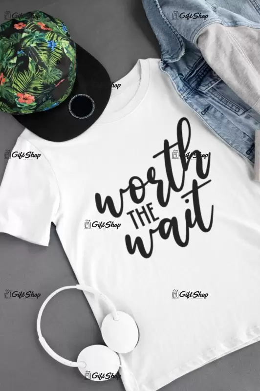 Worth the wait, tricou cu mesaj