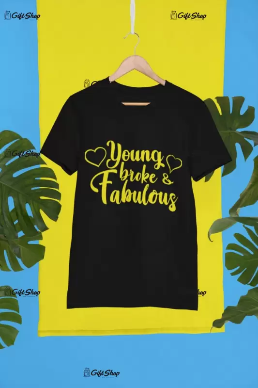 Young broke fabulos, tricou cu mesaj