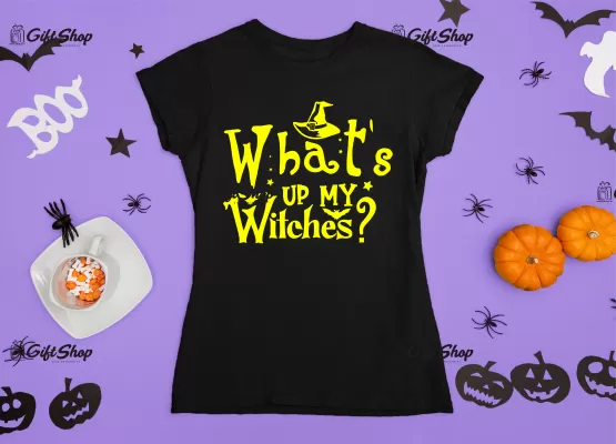 What`s up my witches? , tricou cu mesaj