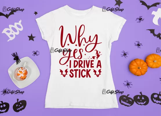 Why yes i drive a stick , tricou cu mesaj