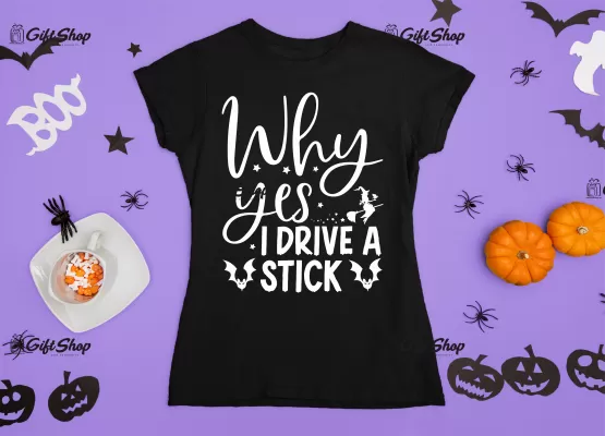 Why yes i drive a stick , tricou cu mesaj