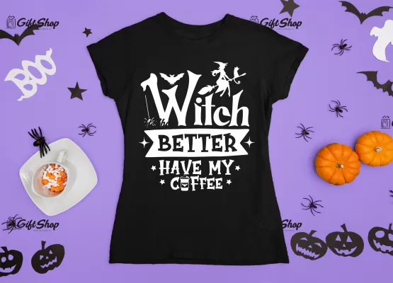 Witch better have my coffee , tricou cu mesaj