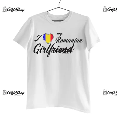 I LOVE MY ROMANIAN GIRLFRIEND  - Tricou Personalizat