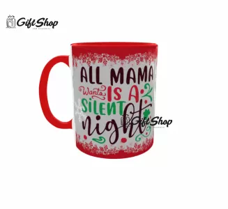 ALL MAMA WANTS IS A SILENT NIGHT  - Cana Ceramica Cod produs: CGS1240