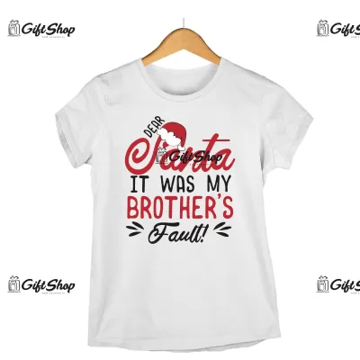 DEAR SANTA IT WAS MY BROTHER`S FAULT!  -   Tricou Personalizat