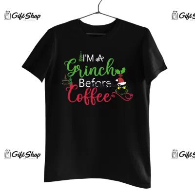 I`m a grinch before coffe -   tricou personalizat