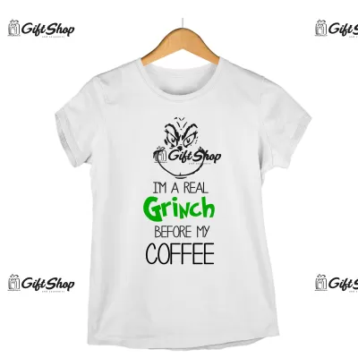 I`m a real grinch before my coffee -   tricou personalizat