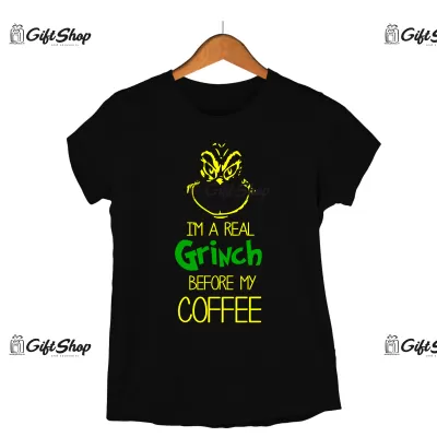I`M A REAL GRINCH BEFORE MY COFFEE -   Tricou Personalizat