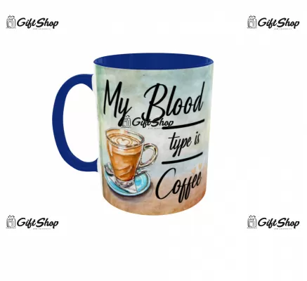 Cana personalizata gift shop, MY BLOOD TYPE IS COFFE, model 1, din ceramica, 330ml