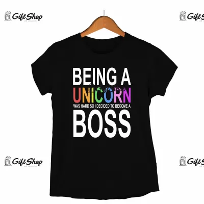 BEING A UNICORN WAS HARD SO I DECIDED TO BECOME A BOSS - Tricou Personalizat