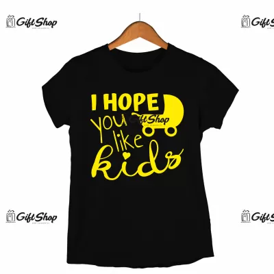 I HOPE YOU LIKE KIDS - Tricou Personalizat