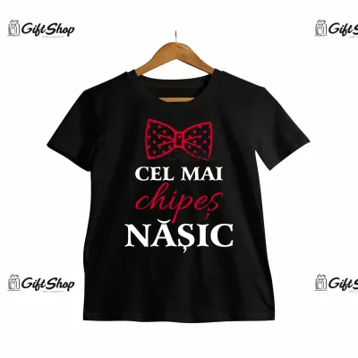CEL MAI CHIPES NASIC - Tricou Personalizat