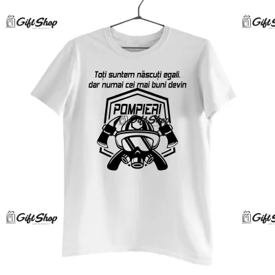 Toti suntem nascuti egali, dar numai cei mai buni devin pompieri, tricou cu mesaj