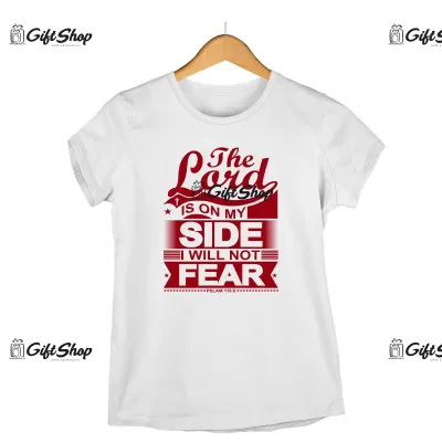 The lord is on my side i will not fear, tricou cu mesaj