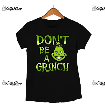 Don`t be a grinch - tricou personalizat