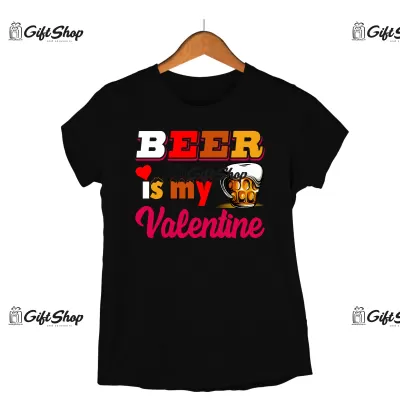 Beer is my valentine - tricou personalizat
