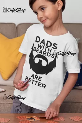 Dads with beards are better - tricou personalizat 1