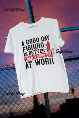 A Good Day Fishing... - Tricou Personalizat
