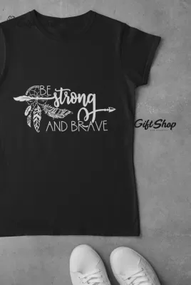 Be strong and brave - tricou personalizat