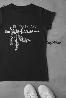 Be Strong And Brave  -  Tricou Personalizat