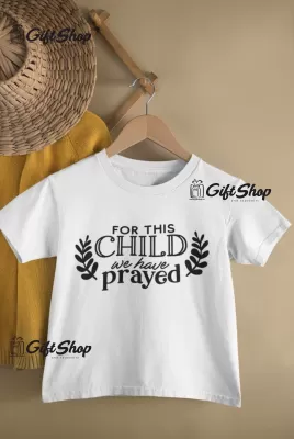 For This Child We Have Prayed - Tricou Personalizat
