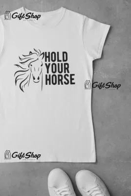 Hold Your Horse - Tricou Personalizat