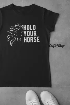 Hold Your Horse - Tricou Personalizat