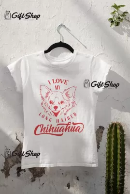 I LOVE MY CHIHUAHUA - Tricou