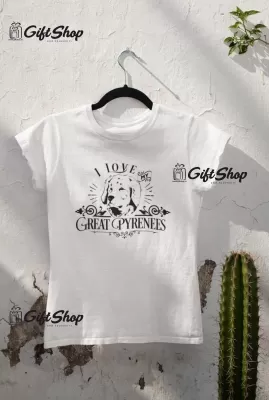 I LOVE MY GREAT PYRENEES- Tricou