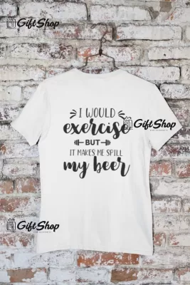 I would exercise but..., tricou cu mesaj