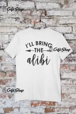 I`ll bring the alibi, tricou cu mesaj