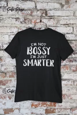 I`m not bossy i`m just smarter, tricou cu mesaj