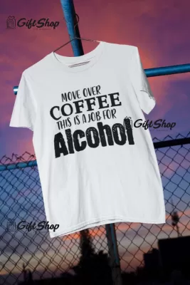 Move over coffee, tricou cu mesaj