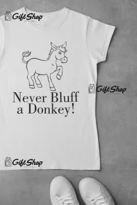 Never Bluff A Donkey  - Tricou Personalizat