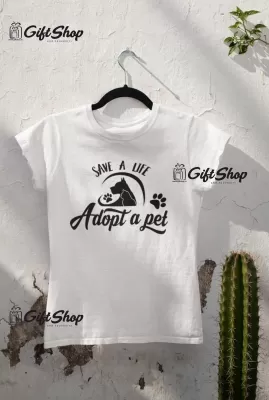 SAVE A LIFE ADOPT A PET - Tricou Personalizat