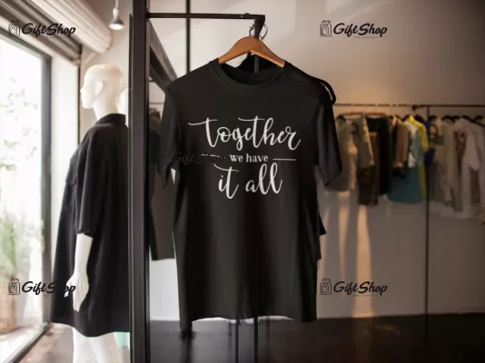 Together we have it all - tricou personalizat