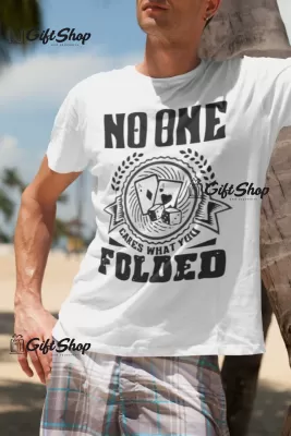 No One Cares What You Folded - Tricou Personalizat